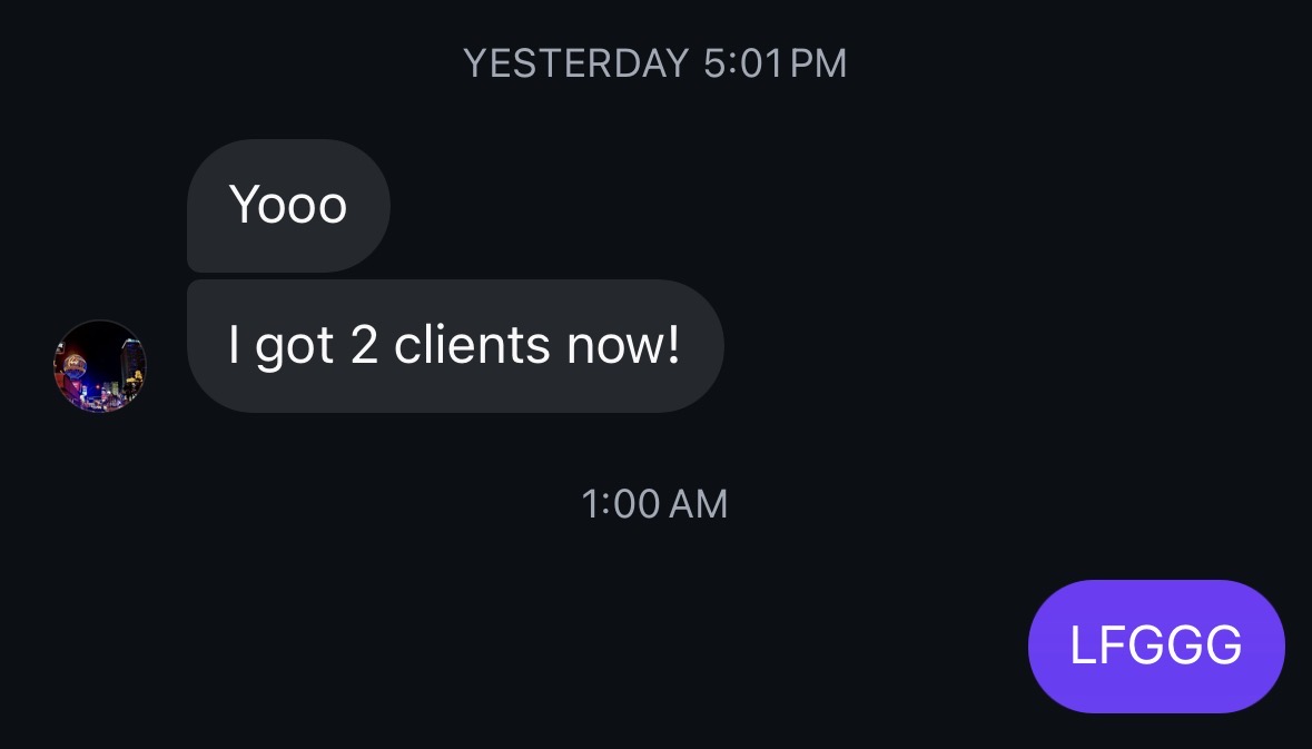 Message: Yooo I got 2 clients now! LFGGG